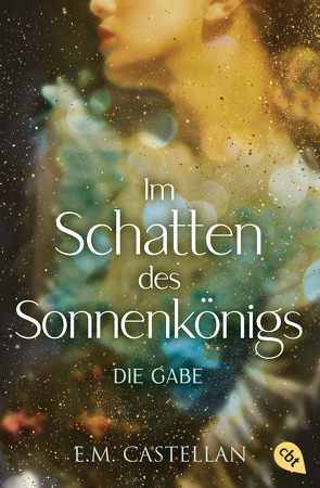 Im Schatten des Sonnenkönigs – Die Gabe von Castellan,  E.M., Imgrund,  Barbara