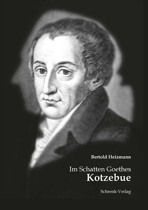 Im Schatten Goethes: Kotzebue von Heizmann,  Bertold