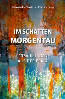 Im Schatten Morgentau von Literarischer Verein der Pfalz e.V.