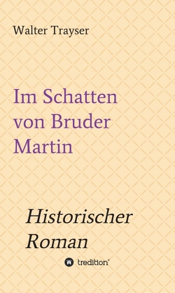 Im Schatten von Bruder Martin von Trayser,  Walter