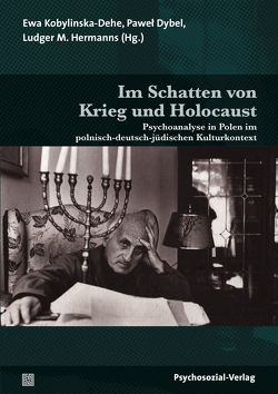 Im Schatten von Krieg und Holocaust von Bader,  Katarina, Blatow,  Arkadi, Bolech,  Bernhard, Bomba,  Jacek, Dybel,  Pawel, Engelking,  Barbara, Gast,  Lilli, Hartmann,  Bernhard, Hermanns,  Ludger M., Kobylinska-Dehe,  Ewa, Leder,  Andrzej, Leszczynska-Koenen,  Anna, Makowiecka-Pastusiak,  Agnieszka, Marcinow,  Mira, Marcinowski,  Filip, Ojrzyńska,  Małgorzata, Prot-Klinger,  Katarzyna, Rüsen,  Jörn, Schröder,  Sieglind, Sobczak,  Ewa, Szwajca,  Krzysztof, Tokarska-Bakir,  Joanna