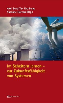 Im Scheitern lernen – zur Zukunftsfähigkeit von Systemen von Hartard,  Susanne, Lang,  Eva, Schaffer,  Alex