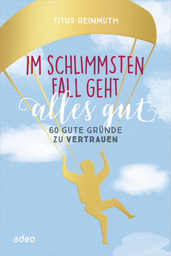 Im schlimmsten Fall geht alles gut von Reinmuth,  Titus