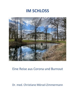 Im Schloss – Eine Reise aus Corona und Burnout von Dr. Mörsel-Zimmermann,  Christiane