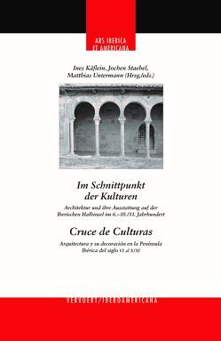 Im Schnittpunkt der Kulturen : Architektur und ihre Ausstattung auf der Iberischen Halbinsel im 6.- 10.,11. Jahrhundert = Cruce de culturas : arquitectura y su decoración en la Península Ibérica del siglo VI al X-XI von Käflein,  Ines, Staebel,  Jochen, Untermann,  Matthias