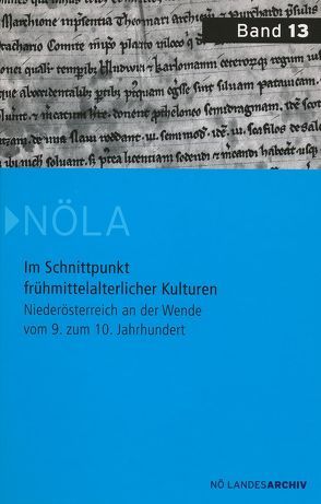 Im Schnittpunkt frühmittelalterlicher Kulturen – Niederösterreich an der Wende vom 9. zum 10. Jahrhundert von Artner,  Gottfried, Brunner,  Karl, Corradini,  Richard, Deutinger,  Roman, Diesenberger,  Maximilian, Eggendorfer,  Anton, Felgenhauer-Schmiedt,  Sabine, Kühtreiber,  Karin, Machacek,  Jiri, Maurer,  Rudolf, Obenaus,  Martin, Pohl,  Walter, Polácek,  Lumír, Rosner,  Willibald, Steinegger,  Astrid, Torma,  Béla, Wawruschka,  Celine, Zehetmayer,  Roman, Zeller,  Bernhard