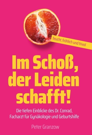 Im Schoß, der Leiden schafft – Feucht, fröhlich & frivol von Granzow,  Peter