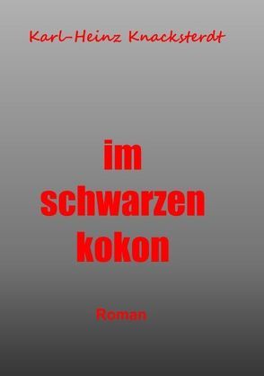 Im schwarzen Kokon von Knacksterdt,  Karl-Heinz