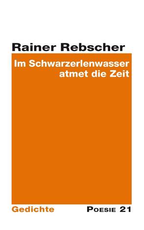 Im Schwarzerlenwasser atmet die Zeit von Rebscher,  Rainer