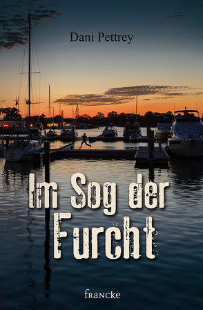 Im Sog der Furcht von Dziewas,  Dorothee, Pettrey,  Dani