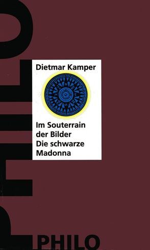 Im Souterrain der Bilder oder Die schwarze Madonna von Kamper,  Dietmar