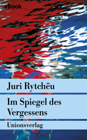 Im Spiegel des Vergessens von Kossuth,  Charlotte, Kossuth,  Leonhard, Rytchëu,  Juri