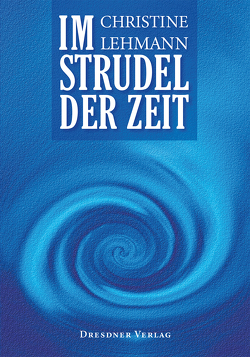 Im Strudel der Zeit von Lehmann,  Christine, Oertel,  Holger