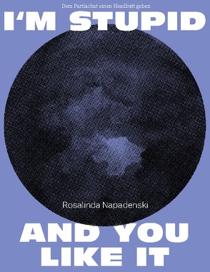 I’m stupid and you like it von Napadenski,  Rosalinda