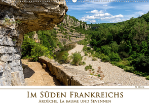 Im Süden Frankreichs – Ardèche, La Baume und Sevennen (Wandkalender 2021 DIN A2 quer) von Beuck,  AJ