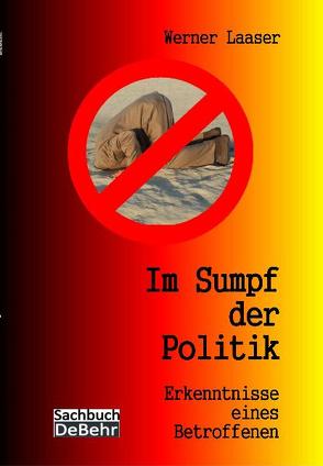 Im Sumpf der Politik – Erkenntnisse eines Betroffenen – die Unmündigkeit der mündigen Bürger von DeBehr,  Verlag, Laaser,  Werner