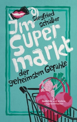 Im Supermarkt der geheimsten Gefühle von Schüller,  Siegfried