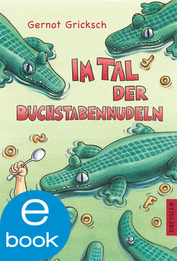 Im Tal der Buchstabennudeln von Gricksch,  Gernot, Kreitz,  Isabel