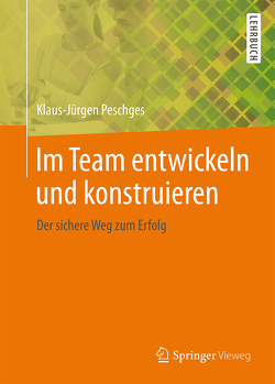 Im Team entwickeln und konstruieren von Peschges,  Klaus-Jürgen