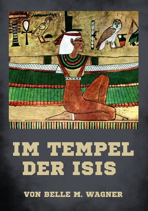 Im Tempel der Isis von Wagner,  Belle M.