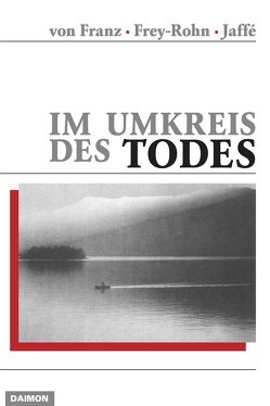 Im Umkreis des Todes von Fischli,  Lela, Franz,  Marie L von, Frey-Rohn,  Liliane, Hinshaw,  Robert, Jaffé,  Aniela