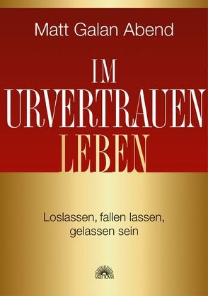 Im Urvertrauen leben von Abend,  Matt Galan