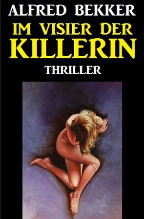 Im Visier der Killerin: Thriller von Bekker,  Alfred