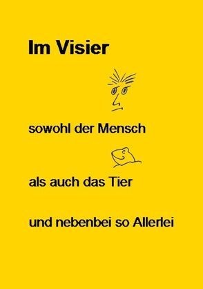 Im Visier – sowohl der Mensch – als auch das Tier – und nebenbei so Allerlei von Lauka,  Anna