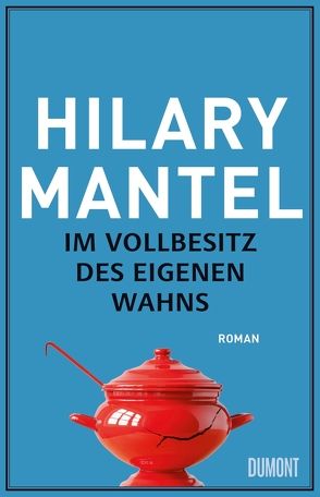 Im Vollbesitz des eigenen Wahns von Löcher-Lawrence,  Werner, Mantel,  Hilary