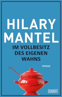 Im Vollbesitz des eigenen Wahns von Löcher-Lawrence,  Werner, Mantel,  Hilary