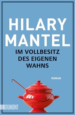 Im Vollbesitz des eigenen Wahns von Löcher-Lawrence,  Werner, Mantel,  Hilary