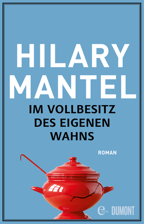 Im Vollbesitz des eigenen Wahns von Löcher-Lawrence,  Werner, Mantel,  Hilary