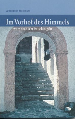 Im Vorhof des Himmels von Eglin-Weidmann,  Alfred