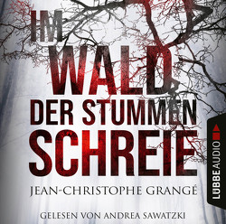 Im Wald der stummen Schreie von Grangé,  Jean-Christophe, Sawatzki,  Andrea, Schmidt,  Thorsten