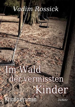 Im Wald der vermissten Kinder – Kriminalroman von Rossick,  Vadim