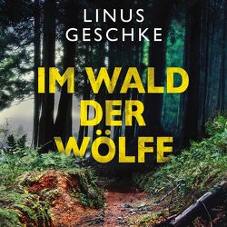 Im Wald der Wölfe (Jan-Römer-Krimi 4) von Geschke,  Linus, Nelleßen,  Nils