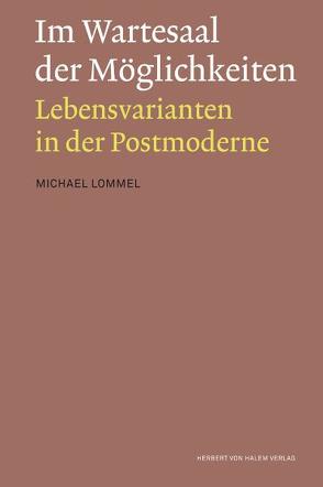 Im Wartesaal der Möglichkeiten. Lebensvarianten in der Postmoderne von Lommel,  Michael