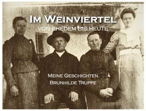 Im Weinviertel – Von ehedem bis heute von Truppe,  Brunhilde, Truppe,  Michael