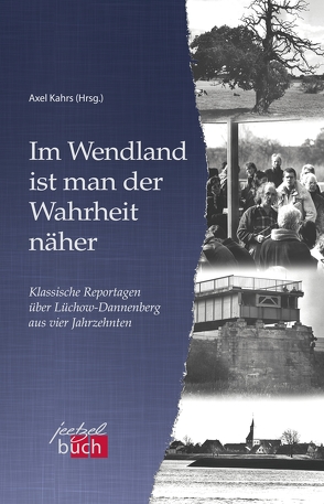 Im Wendland ist man der Wahrheit näher von Kahrs,  Axel