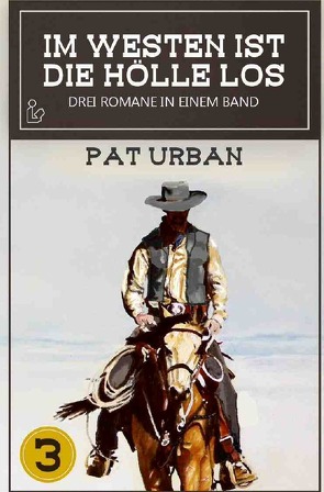 IM WESTEN IST DIE HÖLLE LOS, BAND 3 von Urban,  Pat