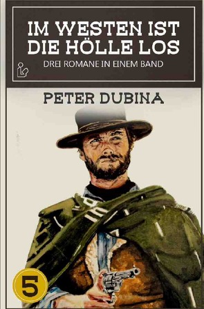 IM WESTEN IST DIE HÖLLE LOS, BAND 5 von Dubina,  Peter