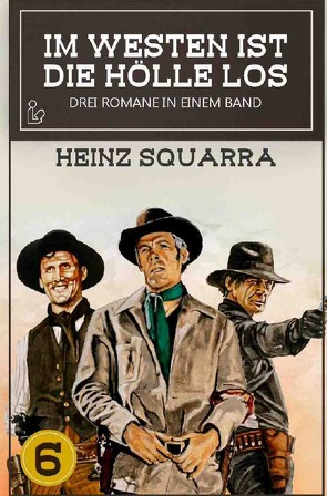 IM WESTEN IST DIE HÖLLE LOS, BAND 6 von Squarra,  Heinz