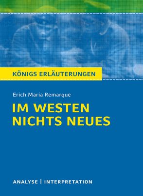 Im Westen nichts Neues von Erich Maria Remarque. Textanalyse und Interpretation mit ausführlicher Inhaltsangabe und Abituraufgaben mit Lösungen. von Keiser,  Wolfhard, Remarque,  Erich Maria, Seedorf,  Karla