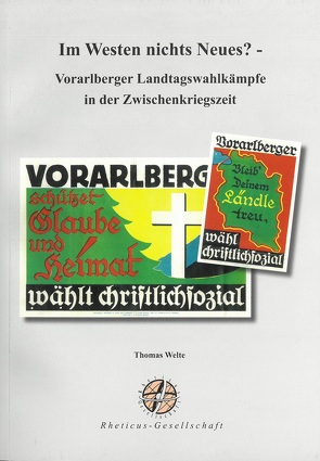 Im Westen nichts Neues? – Vorarlberger Landtagswahlkämpfe in der Zwischenkriegszeit von Welte,  Thomas