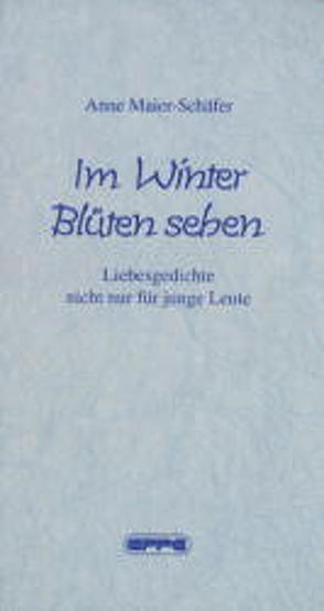 Im Winter Blüten sehen von Maier-Schäfer,  Anne