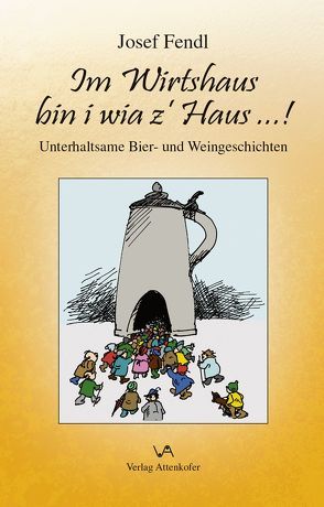 Im Wirtshaus bin i wia z` Haus …! von Fendl,  Josef