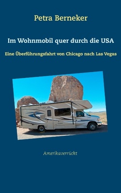 Im Wohnmobil quer durch die USA von Berneker,  Petra