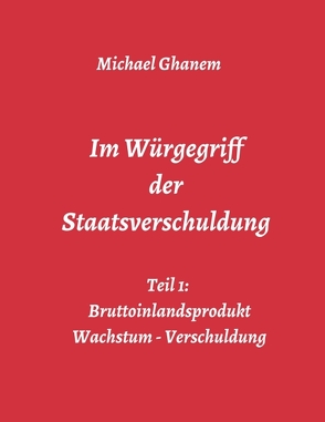 Im Würgegriff der Staatsverschuldung von Ghanem,  Michael