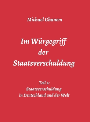 Im Würgegriff der Staatsverschuldung von Ghanem,  Michael