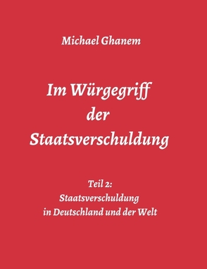 Im Würgegriff der Staatsverschuldung von Ghanem,  Michael